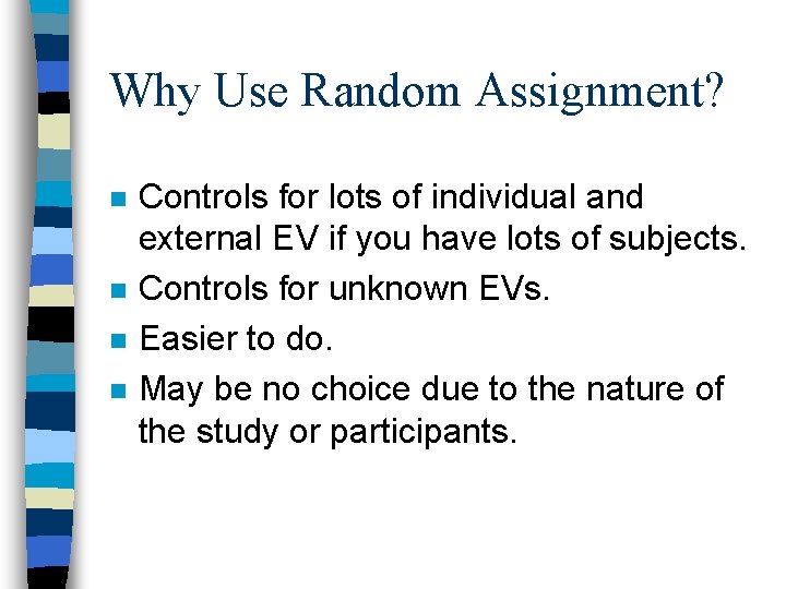 Why Use Random Assignment? n n Controls for lots of individual and external EV