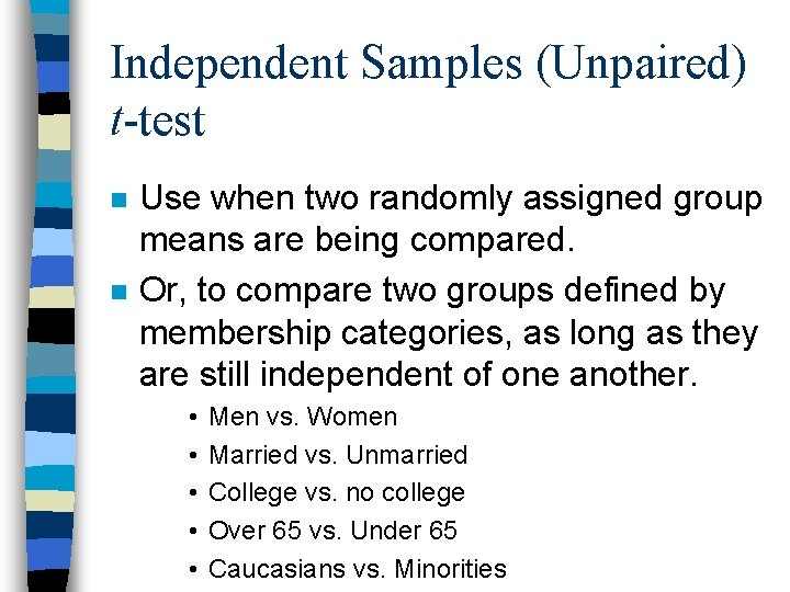 Independent Samples (Unpaired) t-test n n Use when two randomly assigned group means are