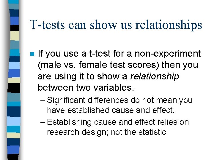 T-tests can show us relationships n If you use a t-test for a non-experiment