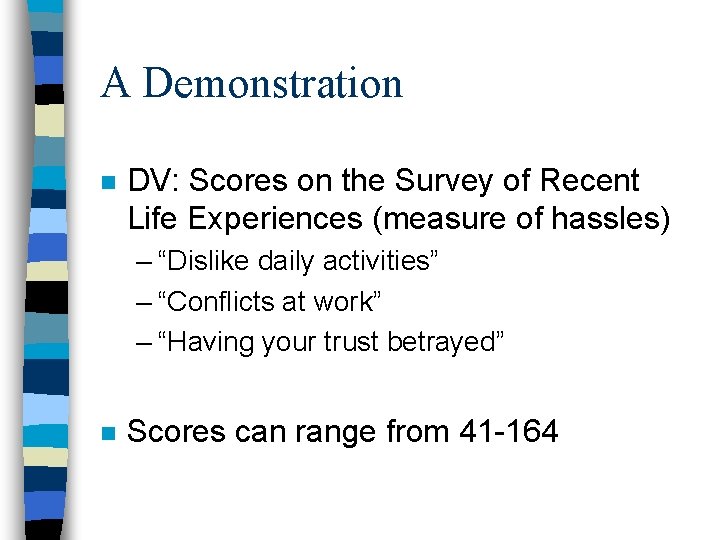 A Demonstration n DV: Scores on the Survey of Recent Life Experiences (measure of