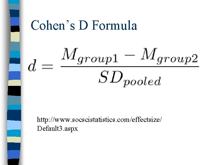 Cohen’s D Formula http: //www. socscistatistics. com/effectsize/ Default 3. aspx 