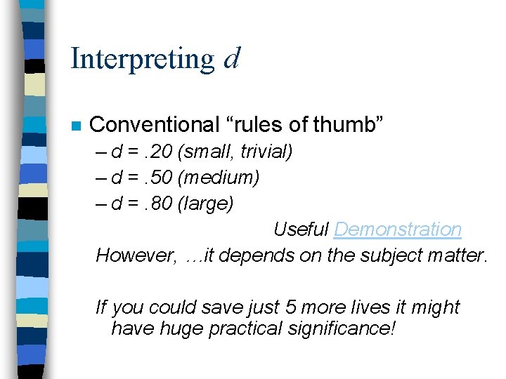 Interpreting d n Conventional “rules of thumb” – d =. 20 (small, trivial) –