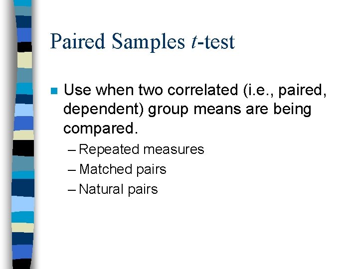 Paired Samples t-test n Use when two correlated (i. e. , paired, dependent) group