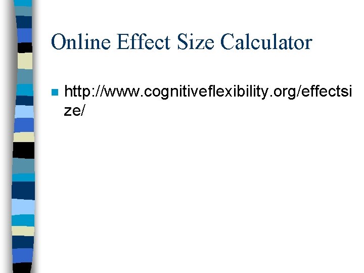 Online Effect Size Calculator n http: //www. cognitiveflexibility. org/effectsi ze/ 