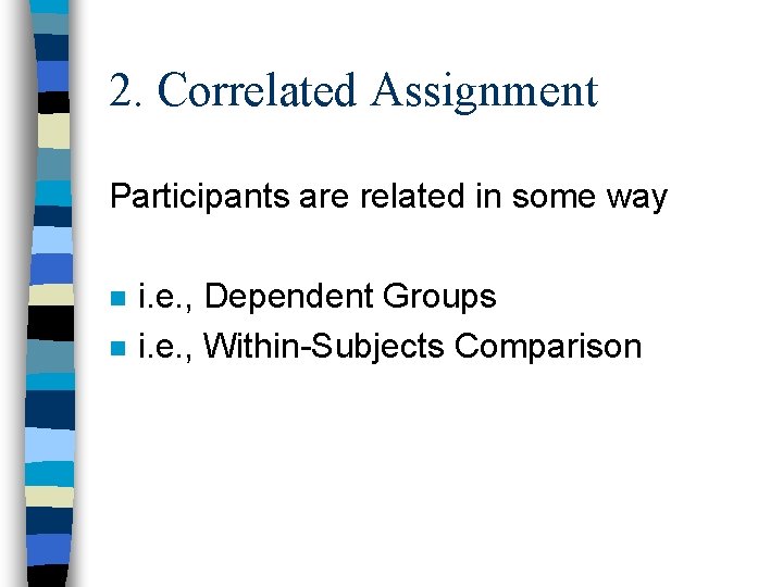 2. Correlated Assignment Participants are related in some way n n i. e. ,