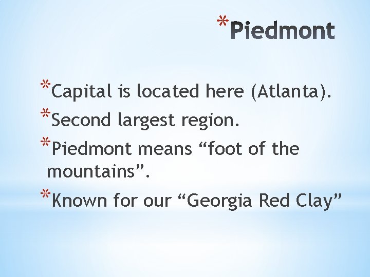 * *Capital is located here (Atlanta). *Second largest region. *Piedmont means “foot of the