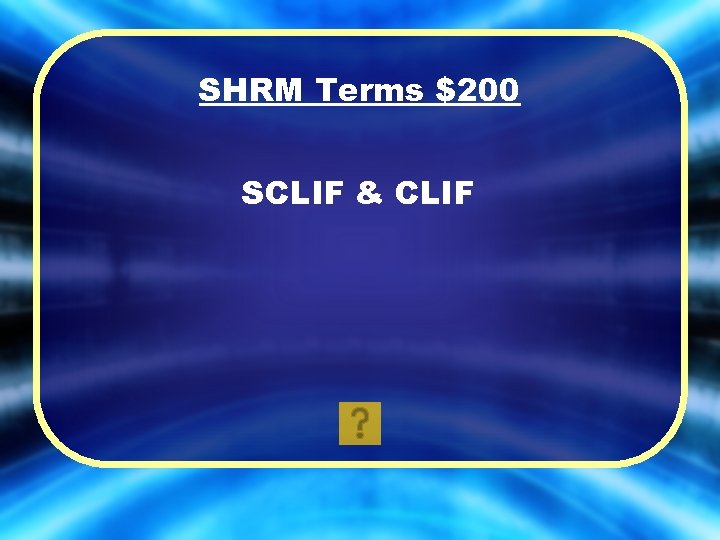 SHRM Terms $200 SCLIF & CLIF 