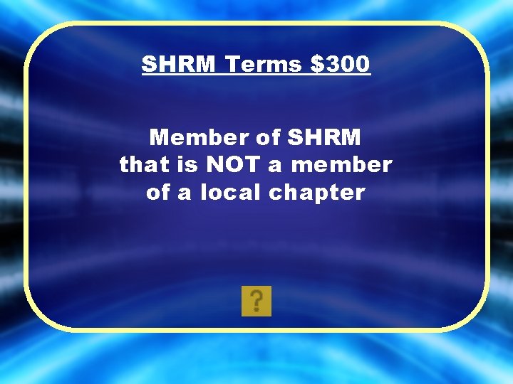 SHRM Terms $300 Member of SHRM that is NOT a member of a local