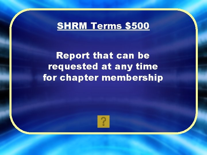 SHRM Terms $500 Report that can be requested at any time for chapter membership