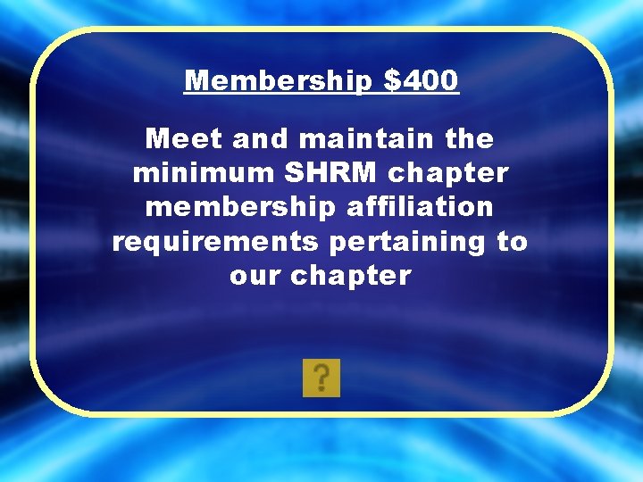 Membership $400 Meet and maintain the minimum SHRM chapter membership affiliation requirements pertaining to