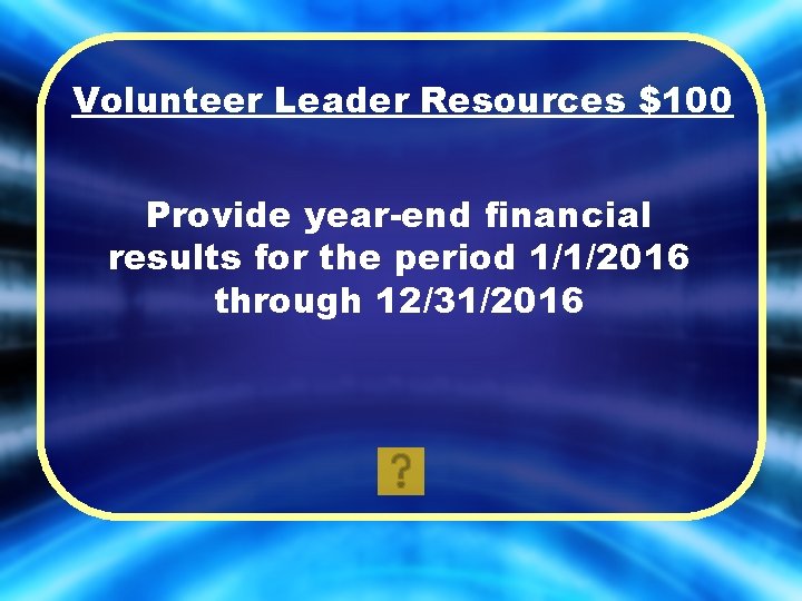 Volunteer Leader Resources $100 Provide year-end financial results for the period 1/1/2016 through 12/31/2016