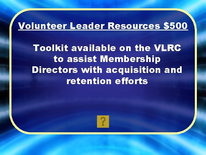 Volunteer Leader Resources $500 Toolkit available on the VLRC to assist Membership Directors with