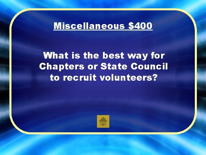 Miscellaneous $400 What is the best way for Chapters or State Council to recruit