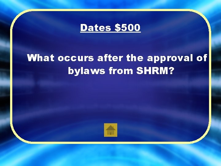 Dates $500 What occurs after the approval of bylaws from SHRM? 