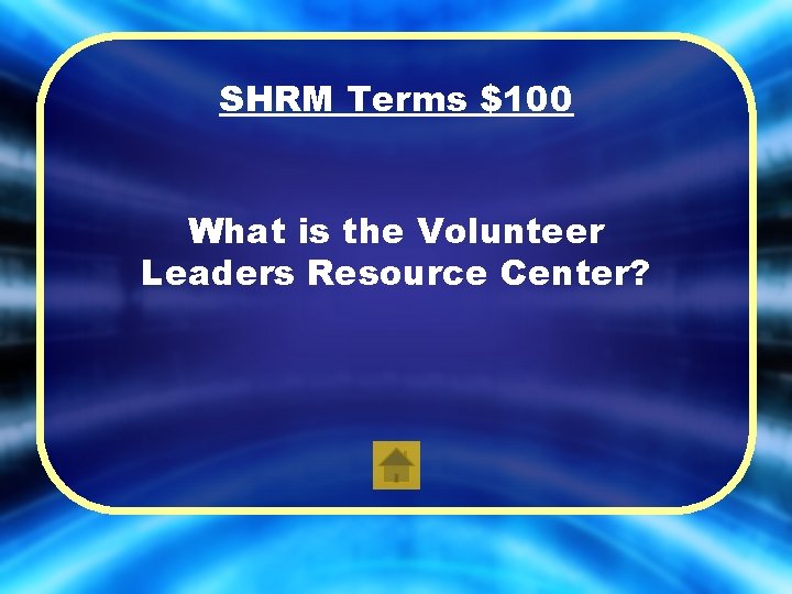 SHRM Terms $100 What is the Volunteer Leaders Resource Center? 