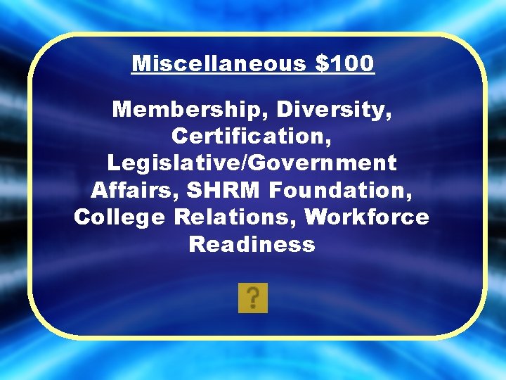 Miscellaneous $100 Membership, Diversity, Certification, Legislative/Government Affairs, SHRM Foundation, College Relations, Workforce Readiness 