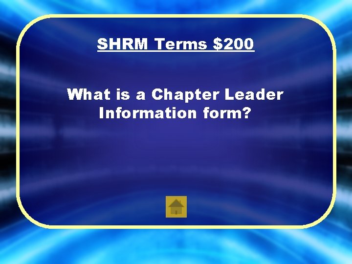 SHRM Terms $200 What is a Chapter Leader Information form? 