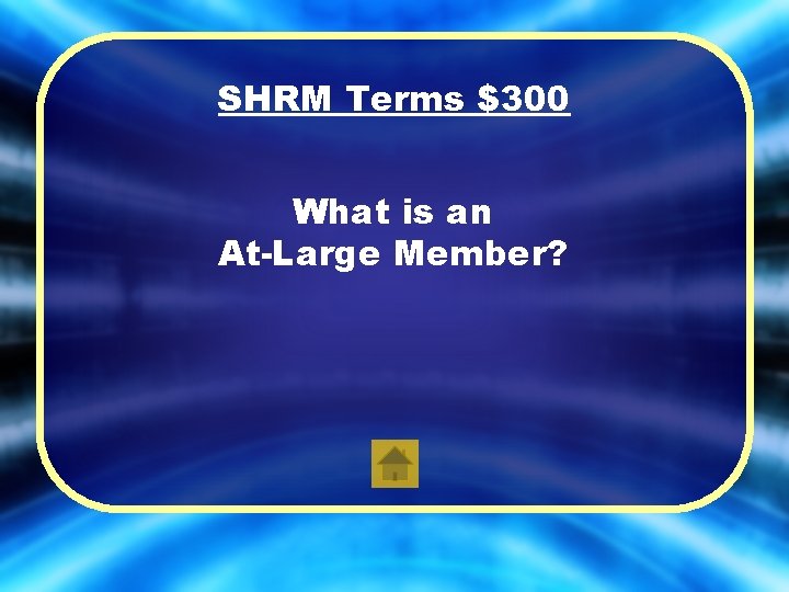 SHRM Terms $300 What is an At-Large Member? 