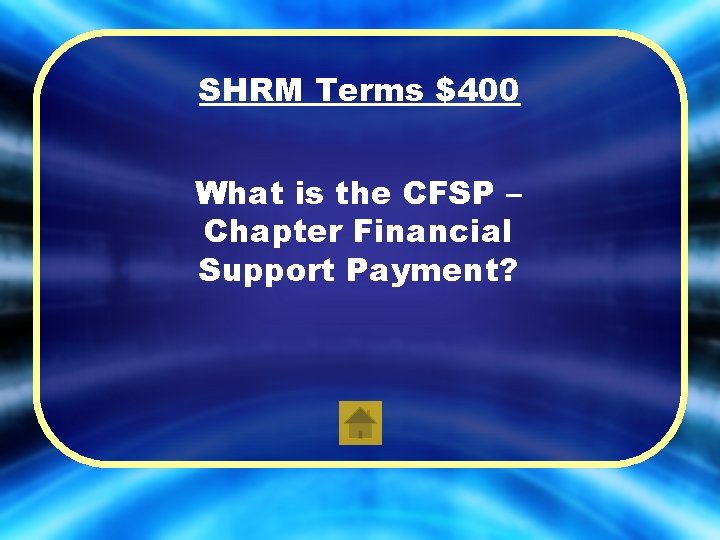 SHRM Terms $400 What is the CFSP – Chapter Financial Support Payment? 