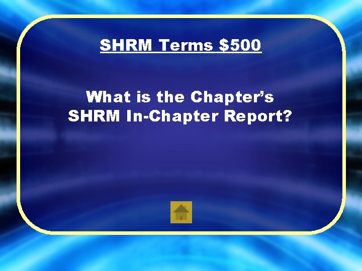 SHRM Terms $500 What is the Chapter’s SHRM In-Chapter Report? 