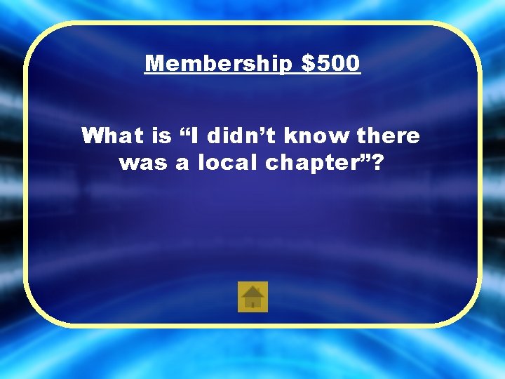 Membership $500 What is “I didn’t know there was a local chapter”? 