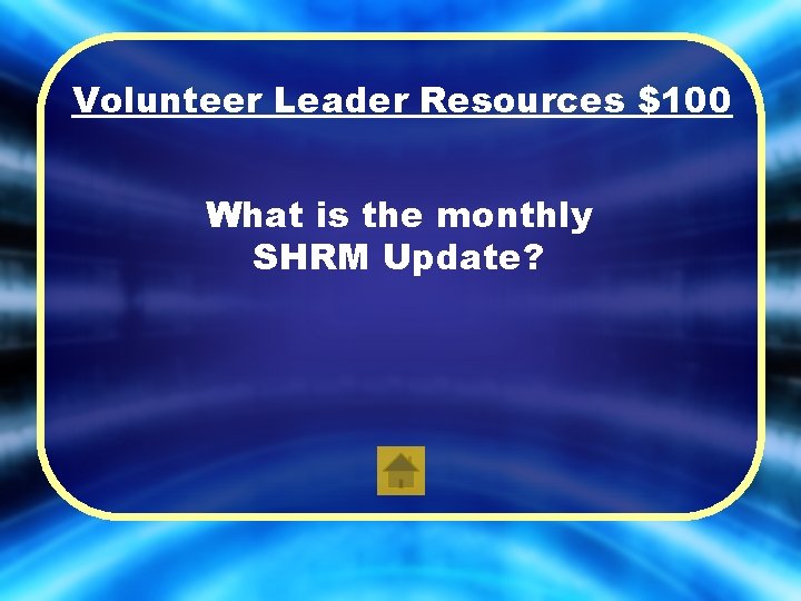 Volunteer Leader Resources $100 What is the monthly SHRM Update? 