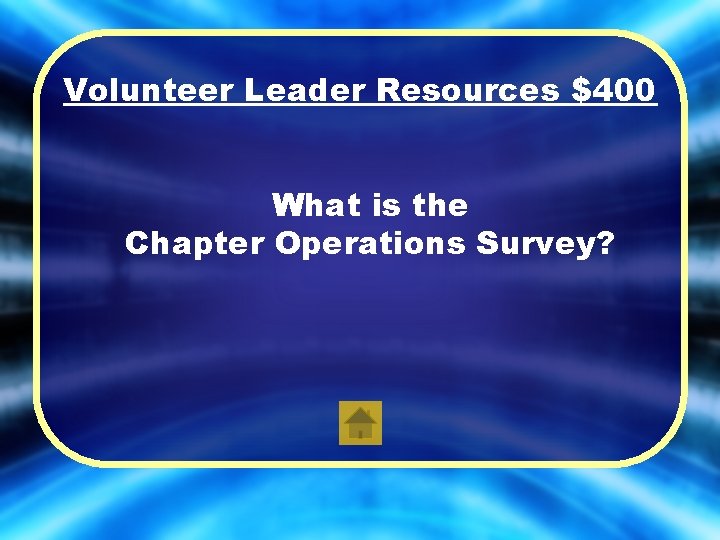 Volunteer Leader Resources $400 What is the Chapter Operations Survey? 