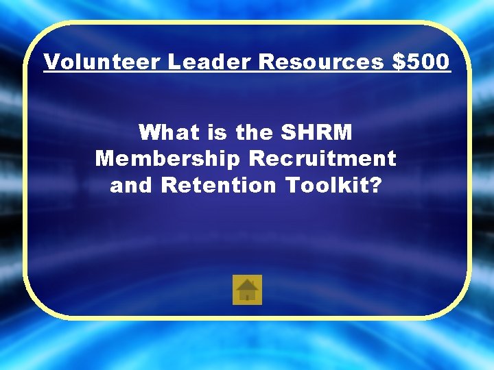 Volunteer Leader Resources $500 What is the SHRM Membership Recruitment and Retention Toolkit? 