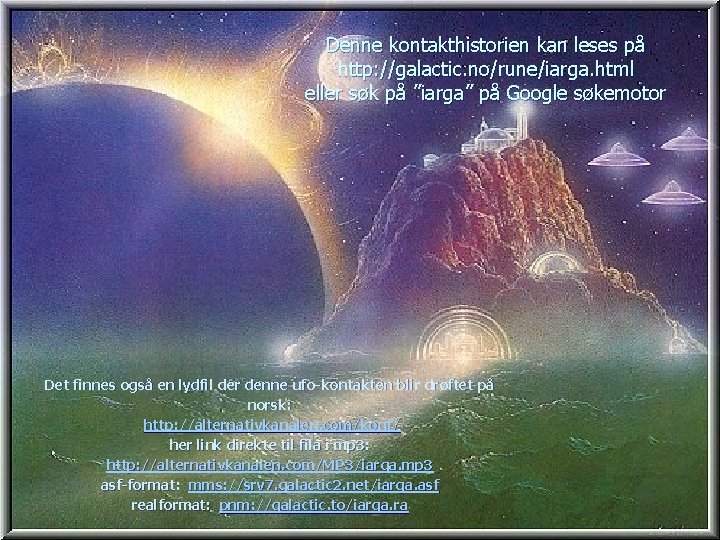 Denne kontakthistorien kan leses på http: //galactic. no/rune/iarga. html eller søk på ”iarga” på