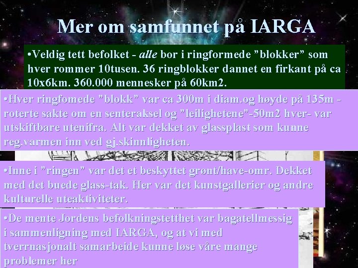 Mer om samfunnet på IARGA • Veldig tett befolket - alle bor i ringformede