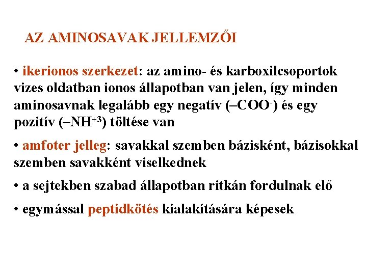 AZ AMINOSAVAK JELLEMZŐI • ikerionos szerkezet: az amino- és karboxilcsoportok vizes oldatban ionos állapotban