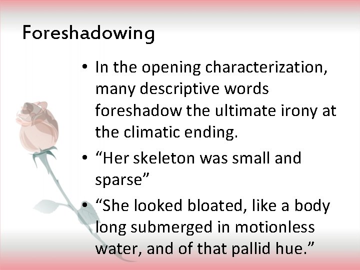 Foreshadowing • In the opening characterization, many descriptive words foreshadow the ultimate irony at