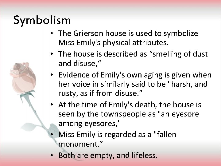 Symbolism • The Grierson house is used to symbolize Miss Emily's physical attributes. •