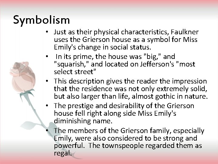 Symbolism • Just as their physical characteristics, Faulkner uses the Grierson house as a