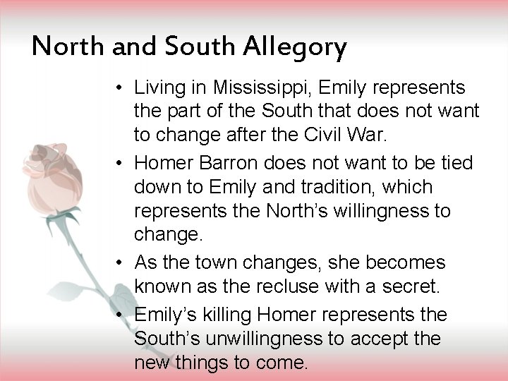 North and South Allegory • Living in Mississippi, Emily represents the part of the
