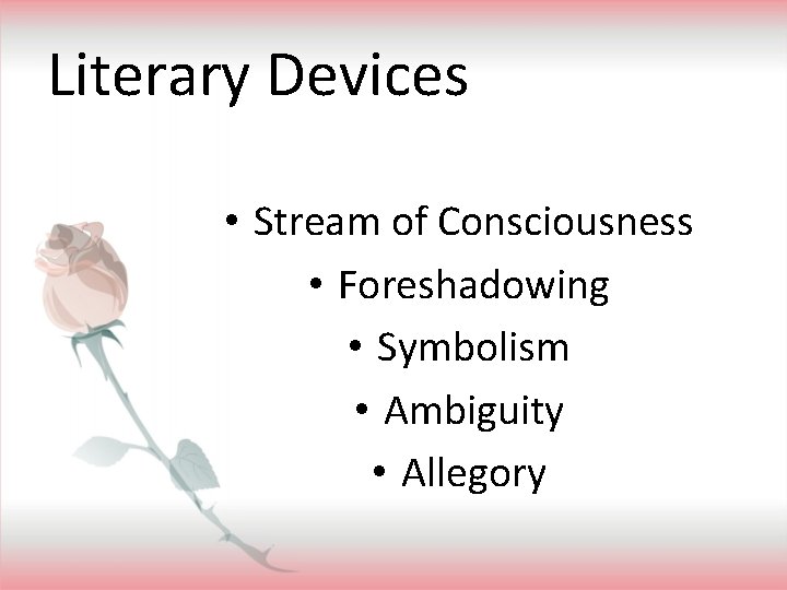 Literary Devices • Stream of Consciousness • Foreshadowing • Symbolism • Ambiguity • Allegory