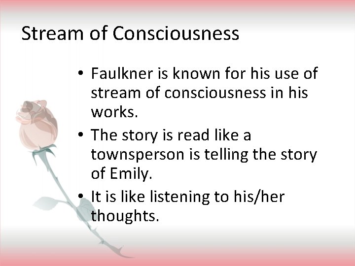 Stream of Consciousness • Faulkner is known for his use of stream of consciousness