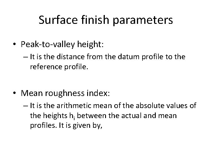 Surface finish parameters • Peak-to-valley height: – It is the distance from the datum