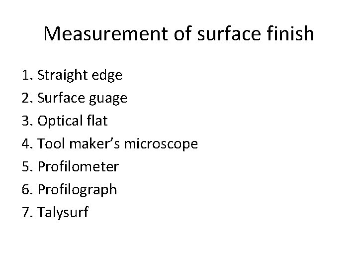 Measurement of surface finish 1. Straight edge 2. Surface guage 3. Optical flat 4.