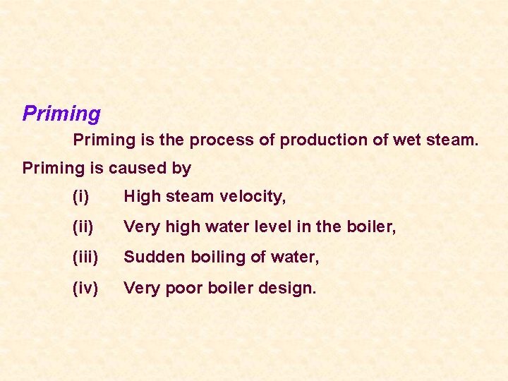 Priming is the process of production of wet steam. Priming is caused by (i)