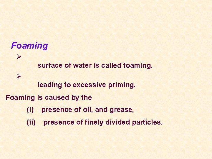Foaming Ø surface of water is called foaming. Ø leading to excessive priming. Foaming