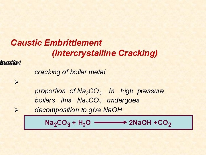 Caustic Embrittlement (lntercrystalline Cracking) tlement austic ine s Ø cracking of boiler metal. Ø