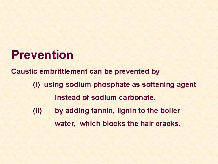 Prevention Caustic embrittlement can be prevented by (i) using sodium phosphate as softening agent