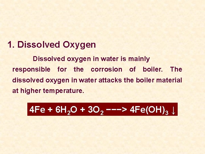 1. Dissolved Oxygen Dissolved oxygen in water is mainly responsible for the corrosion of
