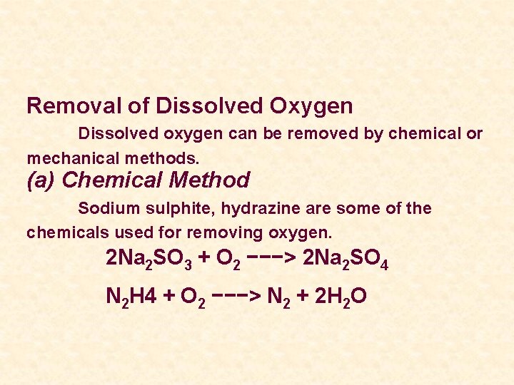 Removal of Dissolved Oxygen Dissolved oxygen can be removed by chemical or mechanical methods.