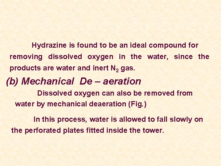 Hydrazine is found to be an ideal compound for removing dissolved oxygen in the