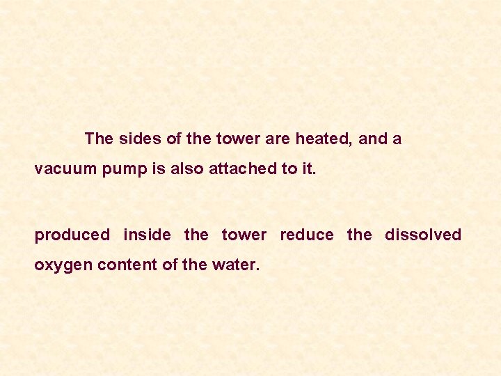 The sides of the tower are heated, and a vacuum pump is also attached