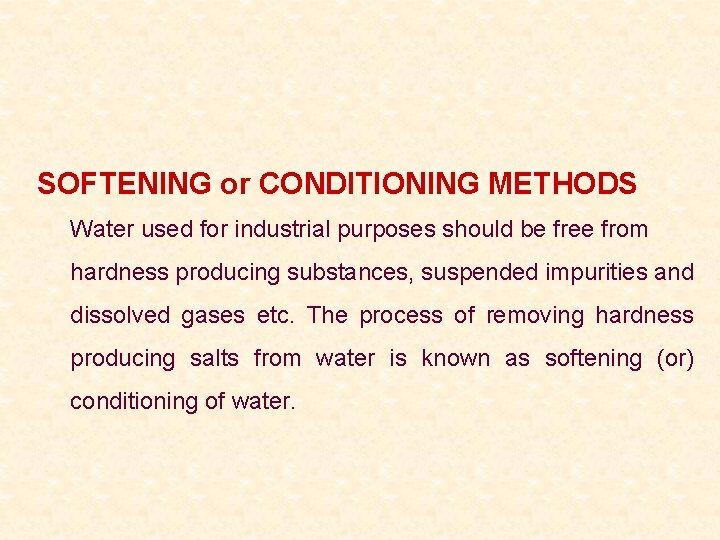 SOFTENING or CONDITIONING METHODS Water used for industrial purposes should be free from hardness