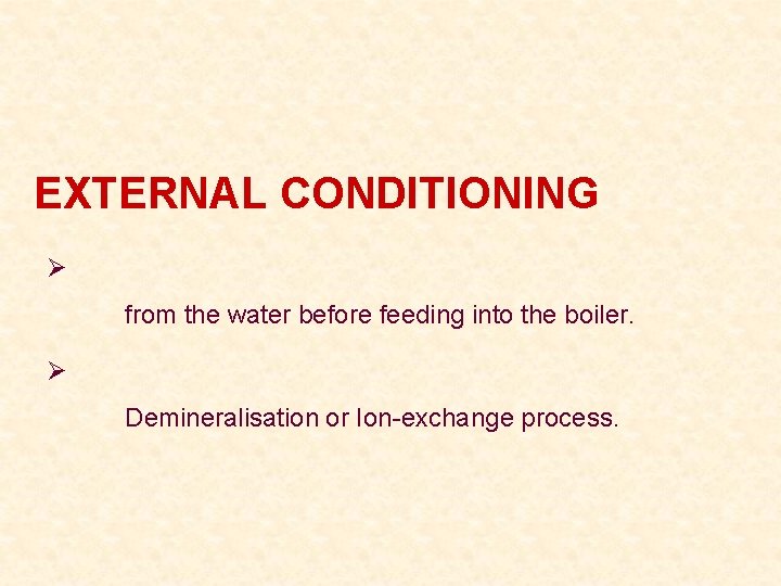 EXTERNAL CONDITIONING Ø from the water before feeding into the boiler. Ø Demineralisation or