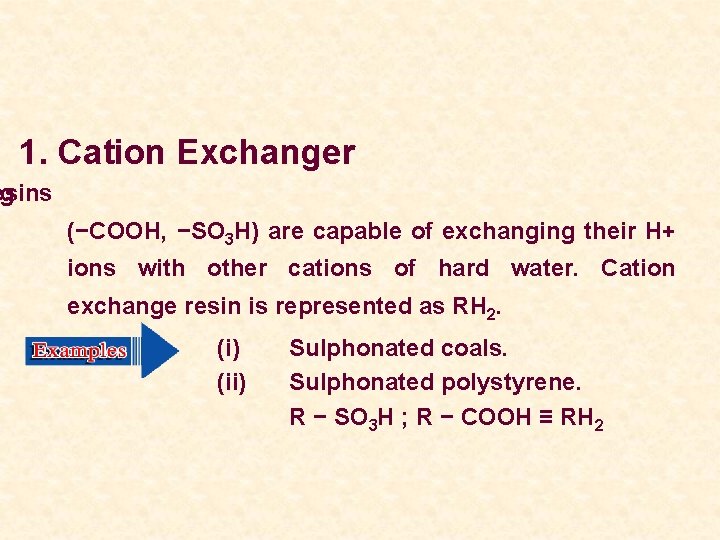 1. Cation Exchanger ng esins (−COOH, −SO 3 H) are capable of exchanging their